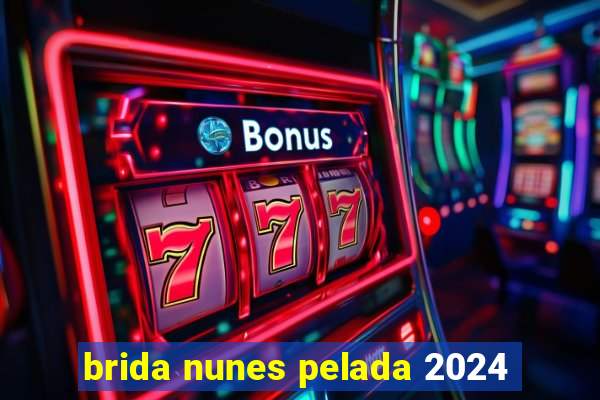 brida nunes pelada 2024